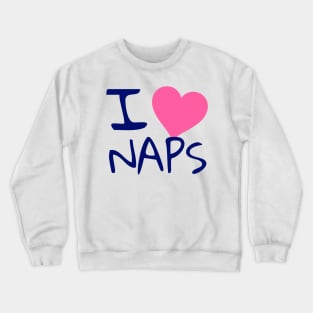 I love naps Crewneck Sweatshirt